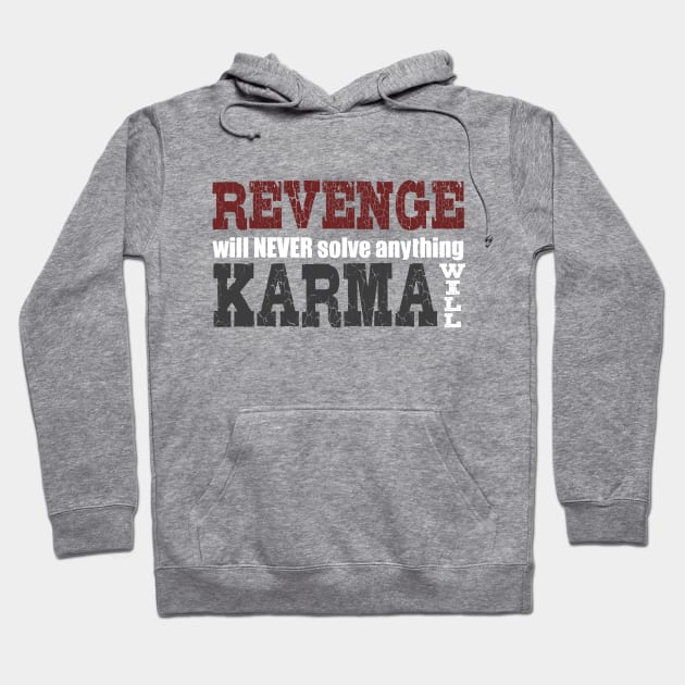 Revenge Will Never Solve Anything, Karma Will Hoodie by VintageArtwork